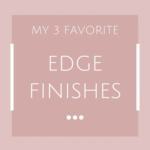 3 Edge Finish Techniques