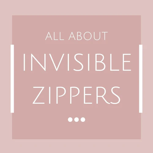 All About Invisible Zippers